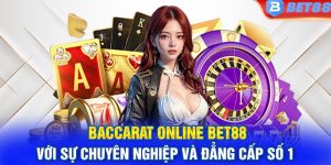 Baccarat Online Bet88 Với Sự Chuyên Nghiệp Và Đẳng Cấp