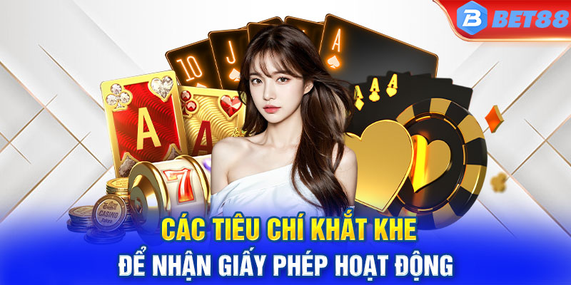 Các tiêu chí khắt khe để nhận giấy phép hoạt động