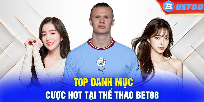 Top danh mục cược hot tại thể thao BET88